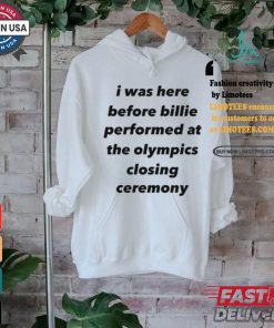 I Was Here Before Billie Performed At The Olympics Closing Ceremony Shirt