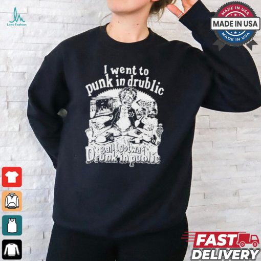 I Went To Punk In Drublic And All I Got Was Drunk In Public t shirt