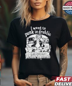 I Went To Punk In Drublic And All I Got Was Drunk In Public t shirt