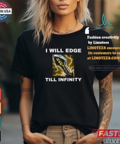 I Will Edge Till Infinity Shirt