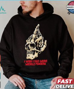 I Wish I Had More Middle Fingers T shirt