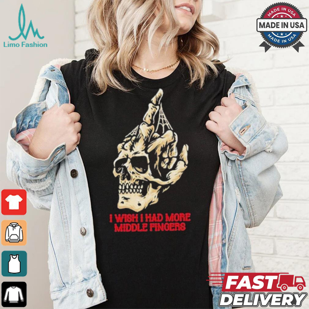 I Wish I Had More Middle Fingers T shirt I Wish I Had More Middle Fingers T shirt