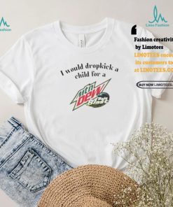 I Would Dropkick A Child For A Baja Blast Shirt