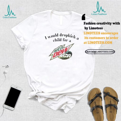 I Would Dropkick A Child For A Baja Blast Shirt