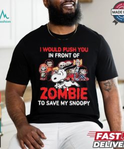 I Would Push You In Front Of Zombie To Save My Snoopy Halloween T Shirt