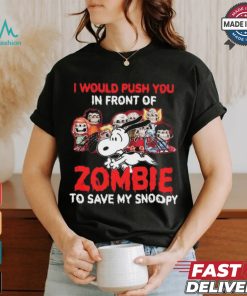 I Would Push You In Front Of Zombie To Save My Snoopy Halloween T Shirt