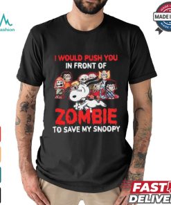 I Would Push You In Front Of Zombie To Save My Snoopy Halloween T Shirt