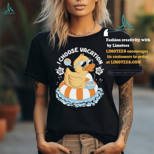 I choose vacation Duck on beach shirt