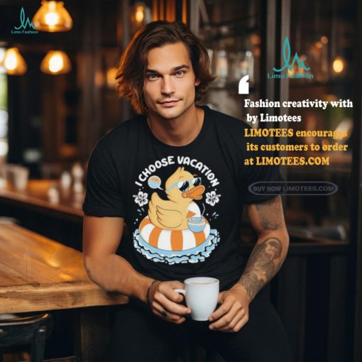 I choose vacation Duck on beach shirt