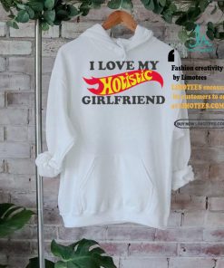 I love my hotistic girlfriend funny shirt