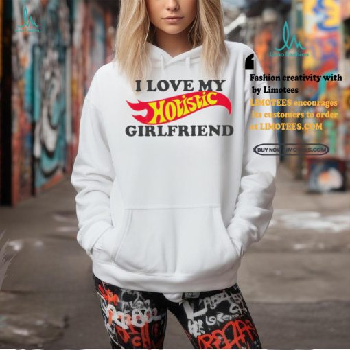 I love my hotistic girlfriend funny shirt