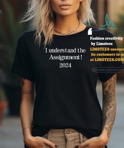 I understand the assignment 2024 shirt, hoodie, sweater, long sleeve and tank top I understand the assignment 2024 shirt