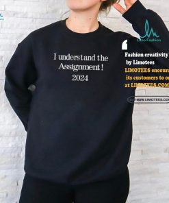 I understand the assignment 2024 shirt, hoodie, sweater, long sleeve and tank top I understand the assignment 2024 shirt