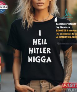 I,Hypocrite I Heil Hitler Nigga T Shirt, hoodie, sweater, long sleeve and tank top I,Hypocrite I Heil Hitler Nigga T Shirt