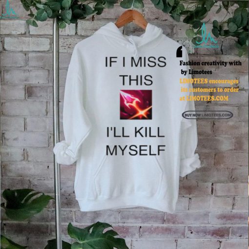 If I Miss This I’ll Kill Myself Briar League Of Legends Shirt