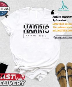 If You’ve Got Something To Say Say It To My Face Kamala Harris For Madam President Vote Blue And Support For Harris 2024 T shirt