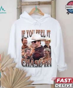 If you feel it chase it Glen Powell Shirt If you feel it chase it Glen Powell Shirt