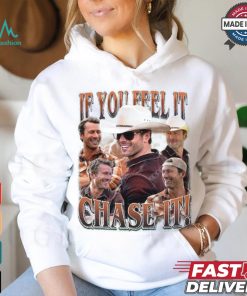 If you feel it chase it Glen Powell Shirt