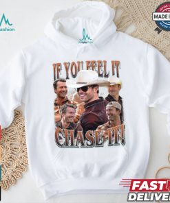 If you feel it chase it Glen Powell Shirt