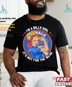 I’m A Bills Girl It’s Not For The Weak Shirt