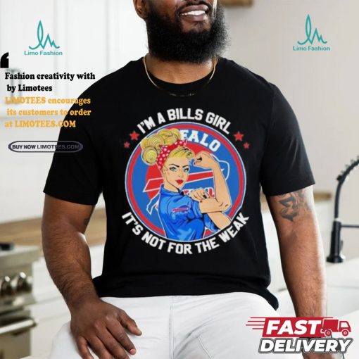 I’m A Bills Girl It’s Not For The Weak Shirt