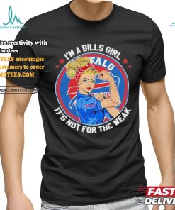 I’m A Bills Girl It’s Not For The Weak Shirt