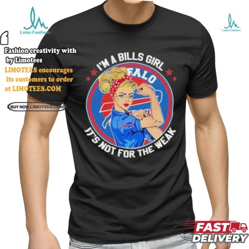 I’m A Bills Girl It’s Not For The Weak Shirt