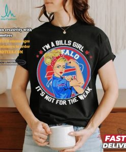 I’m A Bills Girl It’s Not For The Weak Shirt