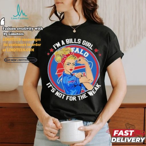 I’m A Bills Girl It’s Not For The Weak Shirt