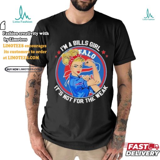 I’m A Bills Girl It’s Not For The Weak Shirt