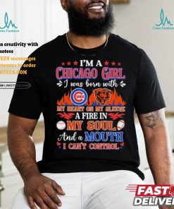 I’m A Chicago Bears And Cubs Girl I Was Born With My Heart On My Sleeve A Fire In My Soul Shirt