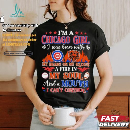 I’m A Chicago Bears And Cubs Girl I Was Born With My Heart On My Sleeve A Fire In My Soul Shirt