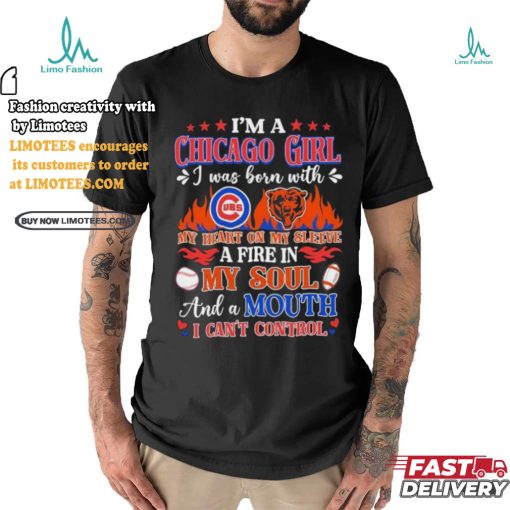 I’m A Chicago Bears And Cubs Girl I Was Born With My Heart On My Sleeve A Fire In My Soul Shirt