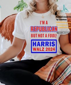 I’m A Republican But Not A Fool Harris Walz 2024 T Shirt