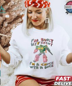 I’m Built Different I’m A Chick With A Dich T shirt