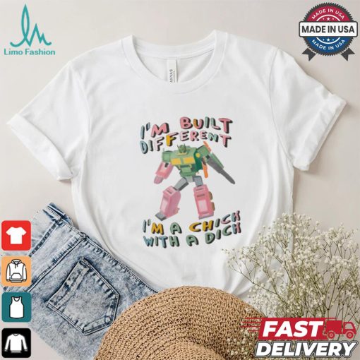 I’m Built Different I’m A Chick With A Dich T shirt