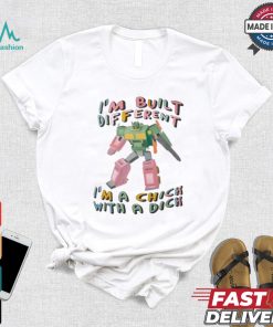 I’m Built Different I’m A Chick With A Dich T shirt