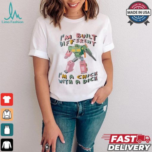 I’m Built Different I’m A Chick With A Dich T shirt
