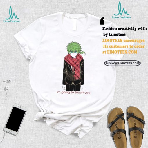 Im Going To Touch You Midori Shirt