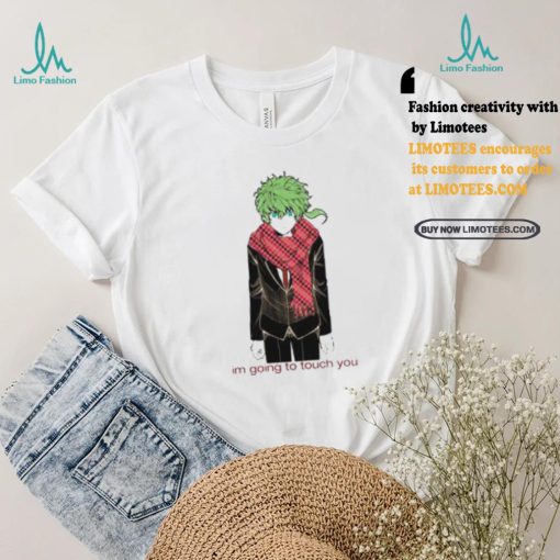 Im Going To Touch You Midori Shirt