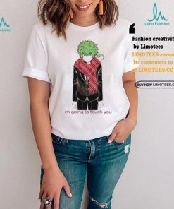 Im Going To Touch You Midori Shirt