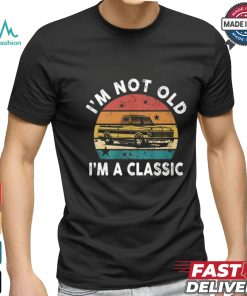 I'm Not Old I'm A Classic Funny Classic Pickup Truck T Shirt