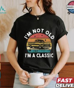 I'm Not Old I'm A Classic Funny Classic Pickup Truck T Shirt