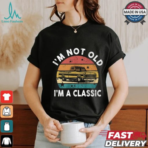 I’m Not Old I’m A Classic Funny Classic Pickup Truck T Shirt