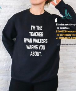 I’m The Teacher Ryan Walters Warns You About T shirt