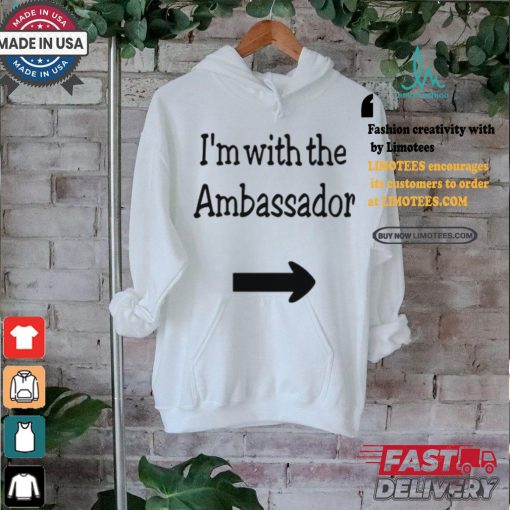 I’m With The Ambassador Shirt