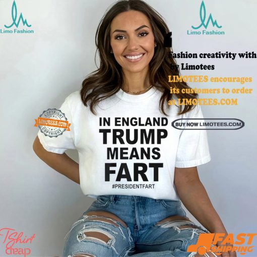 In England Trump Means Fart Shirt
