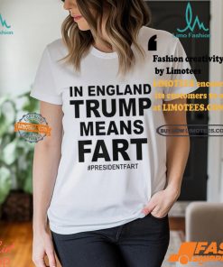 In England Trump Means Fart Shirt