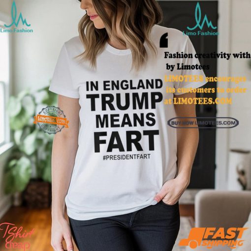 In England Trump Means Fart Shirt