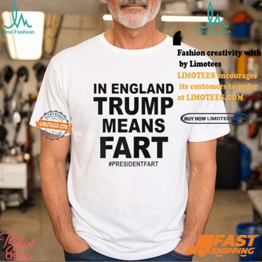 In England Trump Means Fart Shirt
